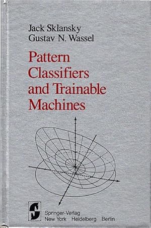 Seller image for Pattern classifiers and trainable machines / Jack Sklansky ; Gustav N. Wassel for sale by Schrmann und Kiewning GbR