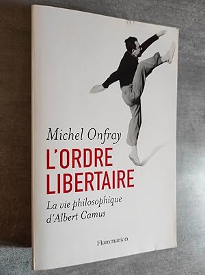 Image du vendeur pour L'ORDRE LIBERTAIRE - La vie philosophique d'Albert Camus. mis en vente par Librairie Pique-Puces