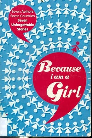 Seller image for Because I Am A Girl - Seven Authors, Seven Countries, Seven Unforgettable Stories for sale by Librairie Le Nord