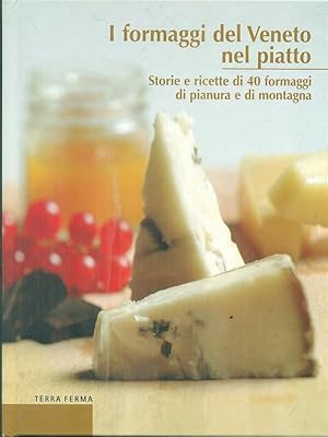 Bild des Verkufers fr I formaggi del Veneto nel piatto. Storie e ricette di 40 formaggi di pianura e di montagna zum Verkauf von Librodifaccia