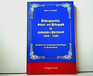 Bildungspolitik, Schule und Pädagogik im sächsichen Parlament 1869-1900 - Eine Studie über die bi...