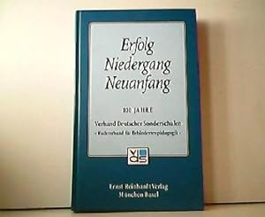 Erfolg - Niedergang - Neuanfang. 100 Jahre Verband Deutscher Sonderschulen - Fachveband für Behin...