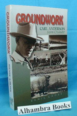 Seller image for Groundwork : Carl Anderson, Farm Crusader for sale by Alhambra Books