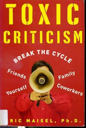 Seller image for Toxic Criticism : Break The Cycle With Friends, Family, Coworkers, and Yourself for sale by Librairie Le Nord