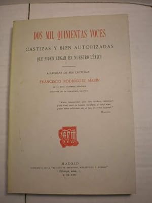 Dos mil quinientas voces castizas y bien autorizadas que piden lugar en nuestro léxico, allególas...