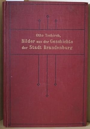 Bilder aus der Geschichte der Stadt Brandenburg. Eine Festgabe zur Hohenzollernjubelfeier 1912. B...