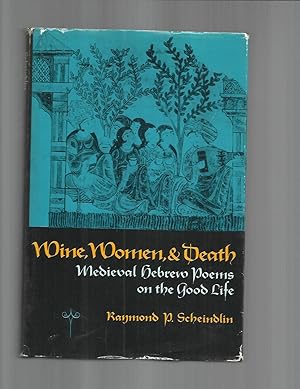 WINE, WOMEN, & DEATH: Medieval Hebrew Poems On The Good Life