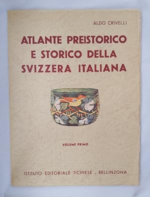 Atlante preistorico e storico della Svizzera italiana. Volume primo.