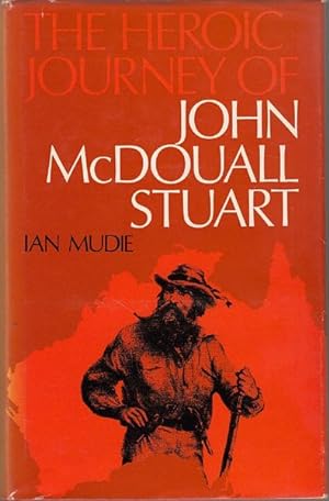 Seller image for The Heroic Journey of John McDouall Stuart. for sale by Time Booksellers
