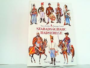 Seller image for A szabadsagharc hadserege: 1848/49 katonai szervezete egyenruhai es fegyverzete (Hungarian Edition). for sale by Antiquariat Ehbrecht - Preis inkl. MwSt.