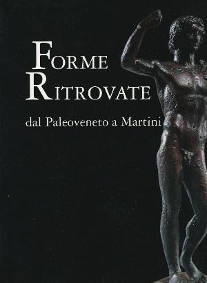 Immagine del venditore per Forme Ritrovate - Dal Paleoveneto a Martini - Sculture dei Musei Civici di Treviso venduto da Studio Bibliografico di M.B.