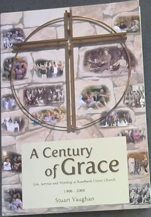 Imagen del vendedor de A Century of Grace: A history of Rosebank Union Church, Life, Service and Worship at Rosebank Union Church 1906-2006 a la venta por Chapter 1