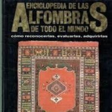 ENCICLOPEDIA DE LAS ALFOMBRAS DE TODO EL MUNDO. COMO RECONOCERLAS, EVALUARLAS, ADQUIRIRLAS.
