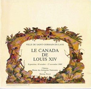 Seller image for Le Canada de Louis XIV : Exposition, 10 octobre-15 novembre 1980, Muse des antiquits nationales. Ville de Saint-Germain-en-Laye for sale by JLG_livres anciens et modernes