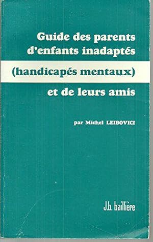 Image du vendeur pour Guide des parents d enfants inadapts (handicaps mentaux) et de leurs amis. mis en vente par JLG_livres anciens et modernes