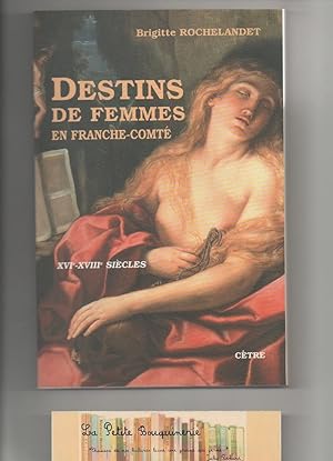 Image du vendeur pour Destins de femmes en Franche-Comt : XVIe-XVIIIe sicles mis en vente par La Petite Bouquinerie