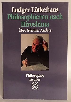 Bild des Verkufers fr Philosophieren nach Hiroshima. ber Gnther Anders. zum Verkauf von Thomas Dorn, ABAA