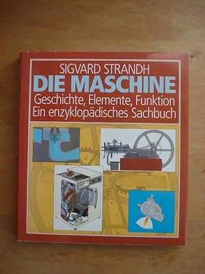 Die Maschine - Geschichte, Elemente, Funktion. Ein enzyklopädisches Sachbuch