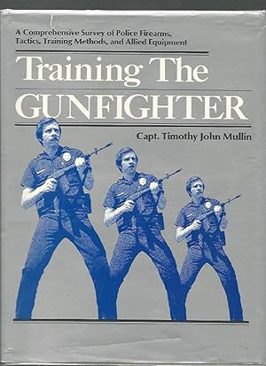 Bild des Verkufers fr Training the Gunfighter: Firearms Selection, Equipment and Training for the Small- and Medium-Size Police or Sheriff's Department . zum Verkauf von K. L. Givens Books