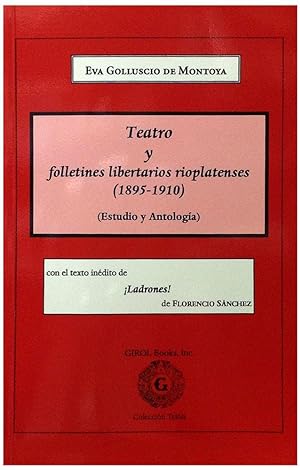 Seller image for Teatro y folletines libertarios rioplatenses: 1895-1910 (incluye el texto indito de Ladrones! de Florencio Snchez). for sale by Girol Books Inc.