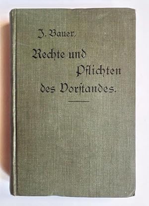 Rechte und Pflichten des Vorstandes. Eine Sammlung von Abhandlungen und Entscheidungen, die sich ...