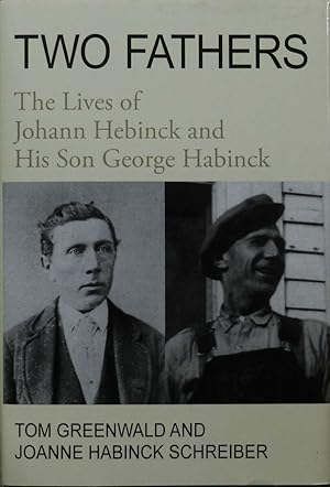 Two Fathers : The Lives of Johann Hebinck and His Son George Habinck