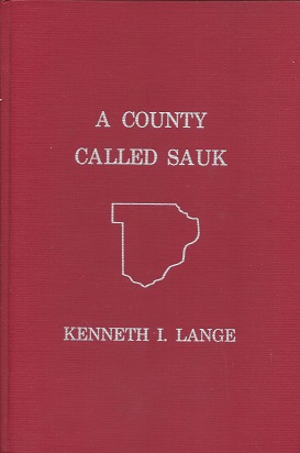 A County Called Sauk: A Human History of Sauk County, Wisconsin