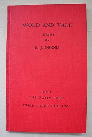 Wold and Vale Verses by E. J. Dennis. Printed & Published by the Author at The Robin Press. Limit...