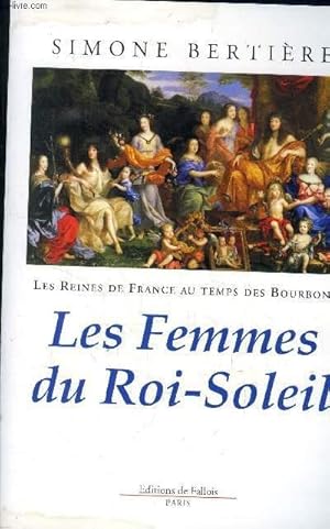 Bild des Verkufers fr LES REINES DE FRANCE AU TEMPS DES BOURBONS TOME 2 : LES FEMMES DU ROI SOLEIL zum Verkauf von Le-Livre