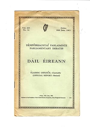 Seller image for Parliamentary Debates. Dail Eireann. Official Report - Revised. Vol 203 No. 14. Address by the President of the United States of America, John Fitzgerald Kennedy, Friday, 28th June, 1963 for sale by Gwyn Tudur Davies