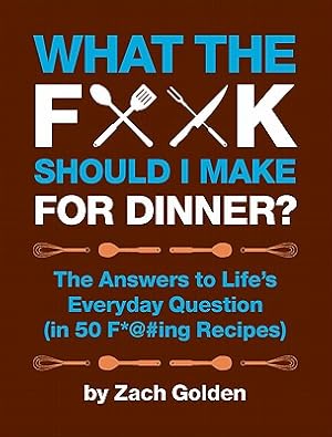 Seller image for What the F*@# Should I Make for Dinner?: The Answers to Life's Everyday Question (in 50 F*@#ing Recipes) (Hardback or Cased Book) for sale by BargainBookStores