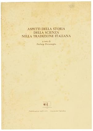 ASPETTI DELLA STORIA DELLA SCIENZA NELLA TRADIZIONE ITALIANA.: