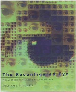 The Reconfigured Eye: Visual Truth in the Post-Photographic Era