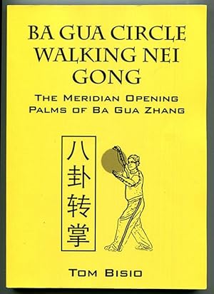 Ba Gua Circle Walking Nei Gong: The Meridian Opening Palms of Ba Gua Zhang