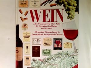 Wein : alles Wissenswerte über Wein für Genießer, Liebhaber und Kenner ; die großen Weinregionen ...