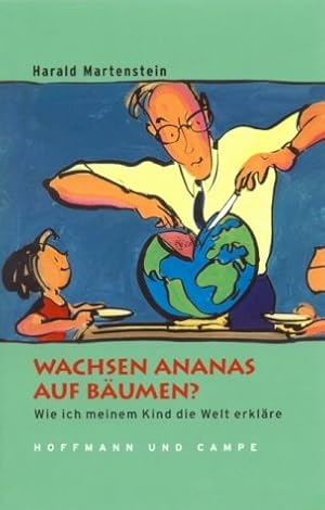 Bild des Verkufers fr Wachsen Ananas auf Bumen? : wie ich meinem Kind die Welt erklre. Harald Martenstein zum Verkauf von Antiquariat Buchhandel Daniel Viertel