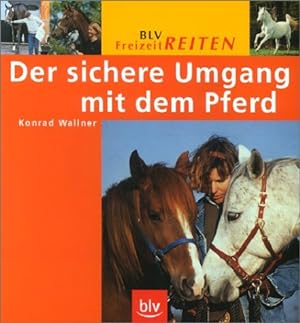 Der sichere Umgang mit dem Pferd. Konrad Wallner / BLV Freizeitreiten