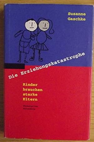 Bild des Verkufers fr Die Erziehungskatastrophe : Kinder brauchen starke Eltern. zum Verkauf von Antiquariat Buchhandel Daniel Viertel