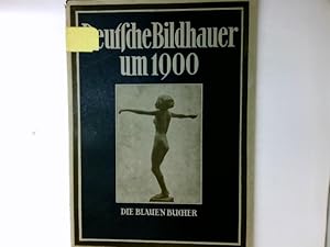 Deutsche Bildhauer um 1900 von Hildebrand bis Lehmbruck. Die blauen Bücher