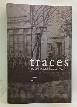 Imagen del vendedor de Traces: The UNC-Chapel Hill Journal of History, Volume 5 (2017) a la venta por Cat's Cradle Books