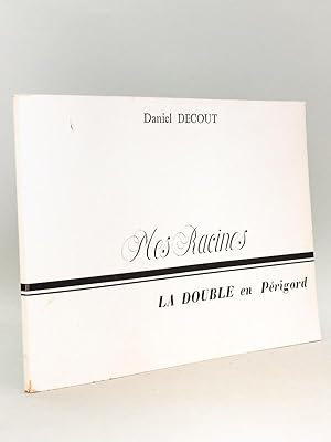 Mes Racines. La Double en Périgord [ Livre dédicacé par l'auteur ]