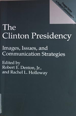 Imagen del vendedor de The Clinton Presidency: Images, Issues, and Communication Strategies. Praeger Series in Political Communication; a la venta por books4less (Versandantiquariat Petra Gros GmbH & Co. KG)