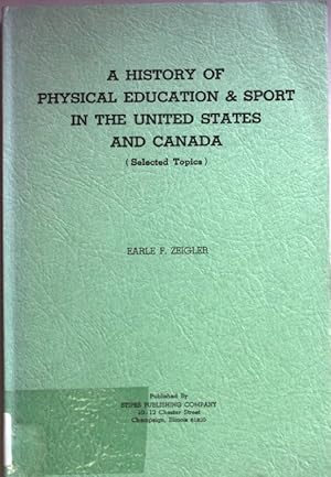 Bild des Verkufers fr A History of Physical Education & Sport in the United States and Canada. zum Verkauf von books4less (Versandantiquariat Petra Gros GmbH & Co. KG)