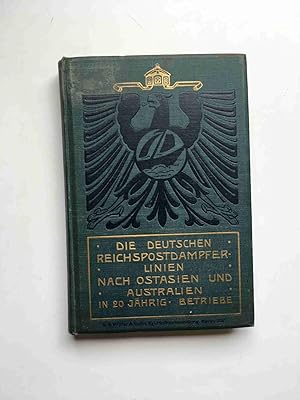 Die deutschen Reichspostdampferlinien nach Ostasien und Australien in zwanzigjährigem Betriebe. E...