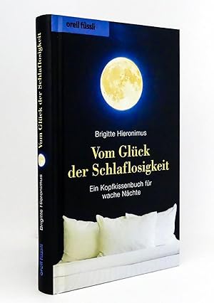 Bild des Verkufers fr Vom Glck der Schlaflosigkeit : Ein Kopfkissenbuch fr wache Nchte zum Verkauf von exlibris24 Versandantiquariat