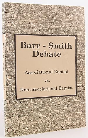 Bild des Verkufers fr Barr-Smith Debate: Associational Baptist vs. Non-Associational Baptist zum Verkauf von Flamingo Books