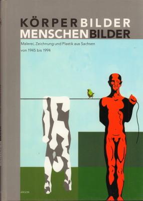 Seller image for Krperbilder - Menschenbilder. Malerei, Zeichnung und Plastik aus Sachsen von 1945 bis 1994. for sale by Antiquariat Jenischek
