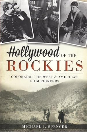 Immagine del venditore per Hollywood of the Rockies: Colorado, The West & America's Film Pioneers venduto da Clausen Books, RMABA