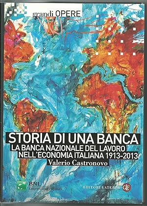 Storia di una banca. La banca Nazionale del Lavoro nell'economia italiana 1913-2013