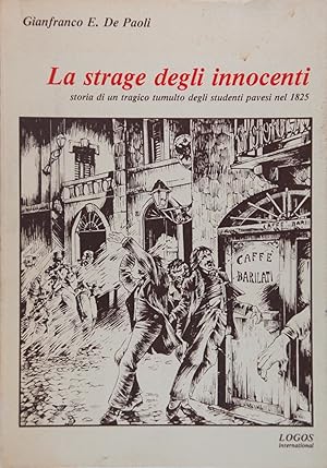 Image du vendeur pour La strage degli innocenti. Storia di un tragico tumulto degli studenti pavesi nel 1825 mis en vente par FABRISLIBRIS